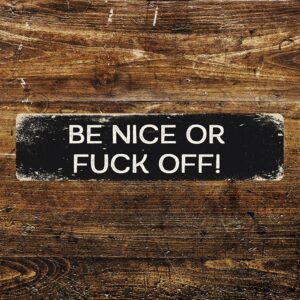 Be Nice or Fuck off Metal Long Sign Plaque