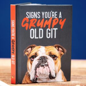 Signs You’re a Grumpy Old Git: Gift Book for Men's Gifts