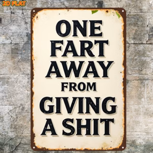 'one fart away from giving a Shit' sign